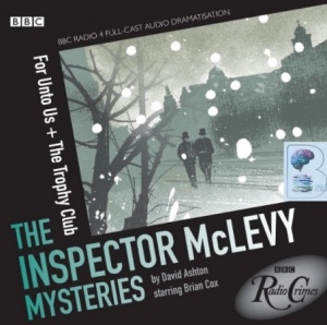 The Inspector McLevy Mysteries - For Unto Us and The Trophy Club written by David Ashton performed by BBC Radio 4 Full-Cast Dramatisation, Brian Cox, Siobhan Redmond and Michael Perceval-Maxwell on CD (Abridged)